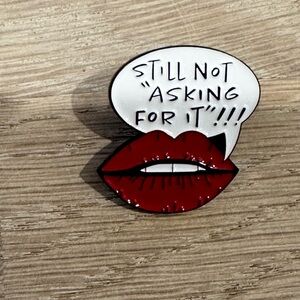 NEW Funny Pins “Still Not Asking for It” red lips - Jackets, Purses, Shirts